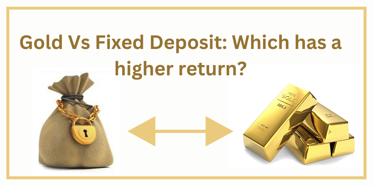 Gold Vs Fixed Deposit: Which has a higher return?